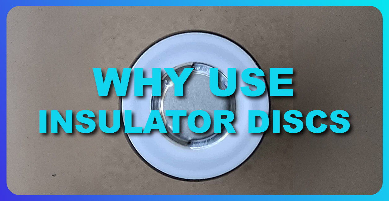 Why Use Insulator Discs?